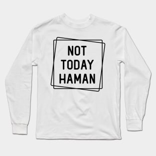 not today haman Long Sleeve T-Shirt